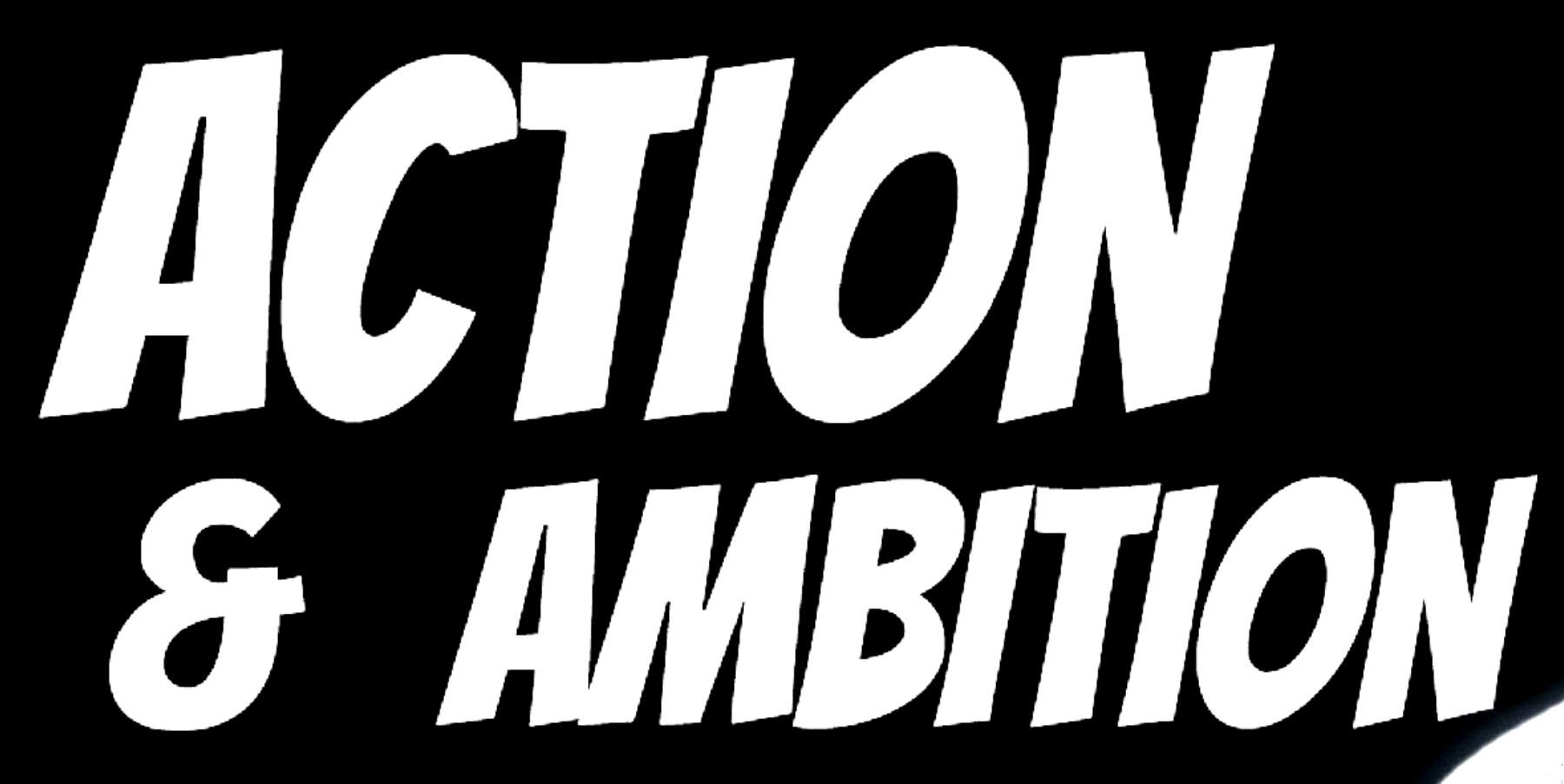 ACTION AND AMBITION